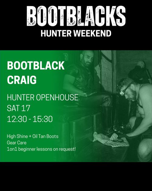 Bootblack CRAIG
HUNTER OPENHOUSE
SAT 17
12:30 - 15:30
High Shine + Oil Tan Boots
Gear Care
1on1 beginner lessons on request!