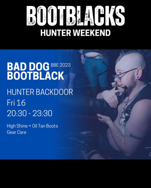 HUNTER BACKDOOR
Fri 16
20:30 - 23:30
Bad dog Bootblack
High Shine + Oil Tan Boots
Gear Care